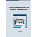 Beyond Likes and Shares: The Semantic Web Revolution