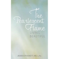 The Pearlescent Flame: Living Beautiful