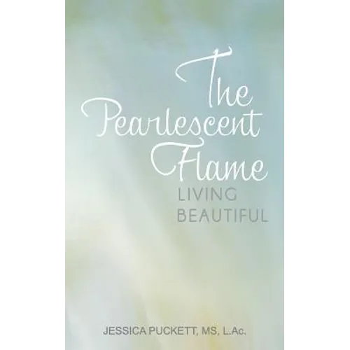 The Pearlescent Flame: Living Beautiful