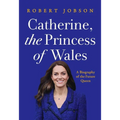 Catherine, the Princess of Wales: A Biography of the Future Queen