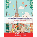 Coloring Book for Adults: A French Theme: Coloring Books for Adults with French Relaxing audio