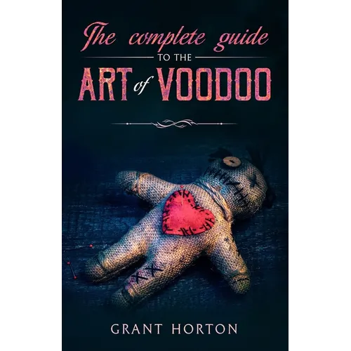 The Complete Guide To The Art Of Voodoo