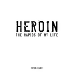 Heroin: The Rapids of My Life
