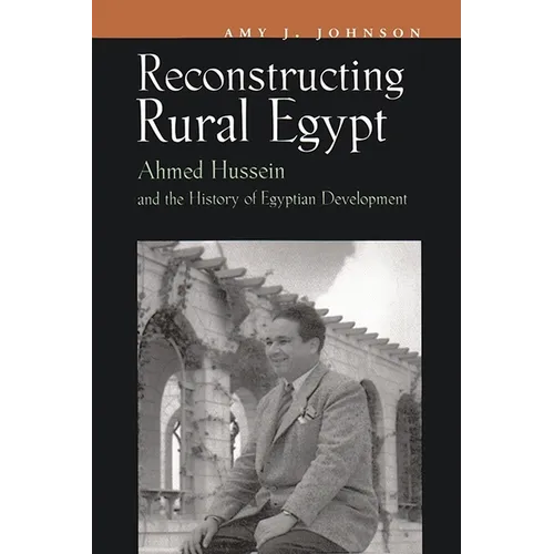 Reconstructing Rural Egypt: Ahmed Hussein and the History of Egyptian Development