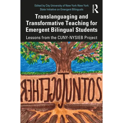 Translanguaging and Transformative Teaching for Emergent Bilingual Students: Lessons from the CUNY-NYSIEB Project