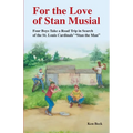 For the Love of Stan Musial: Four Boys Take a Road Trip in Search of the St. Louis Cardinals' "Stan the Man"