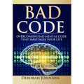 Bad Code: Overcoming Bad Mental Code that Sabotages Your Life