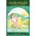 MotherWealth: The Feminine Path to Money