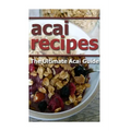 Acai Recipes: The Ultimate Acai Guide