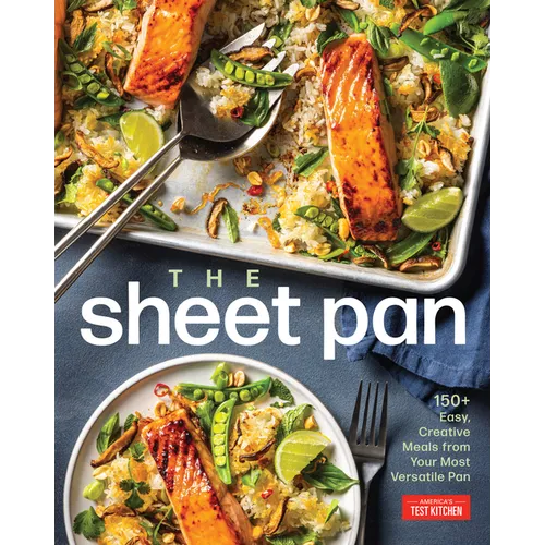 The Sheet Pan: 150+ Easy, Creative Meals from Your Most Versatile Pan