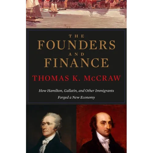 Founders and Finance: How Hamilton, Gallatin, and Other Immigrants Forged a New Economy