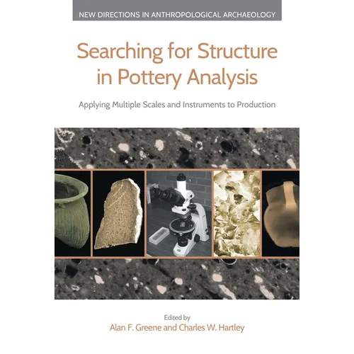 Searching for Structure in Pottery Analysis: Applying Multiple Scales and Instruments to Production - Hardcover