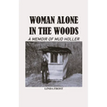 Woman Alone in the Woods: A Memoir Of Mud Holler