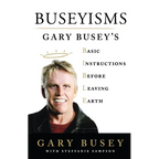 Buseyisms: Gary Busey's Basic Instructions Before Leaving Earth - Paperback
