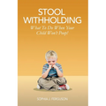 Stool Withholding: What To Do When Your Child Won't Poop! (USA Edition)
