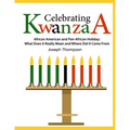 Celebrating Kwanzaa: African American and Pan-African Holiday What Does it Really Mean and Where did it Come from