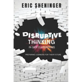 Disruptive Thinking in Our Classrooms: Preparing Learners for Their Future