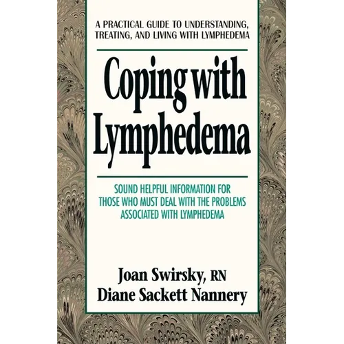 Coping with Lymphedema: A Practical Guide to Understanding, Treating, and Living with Lymphedema