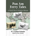 Pan Am Ferry Tales: A World War II Aviation Memoir
