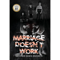 MARRIAGE DOESN'T WORK Neither Does Divorce