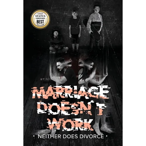 MARRIAGE DOESN'T WORK Neither Does Divorce