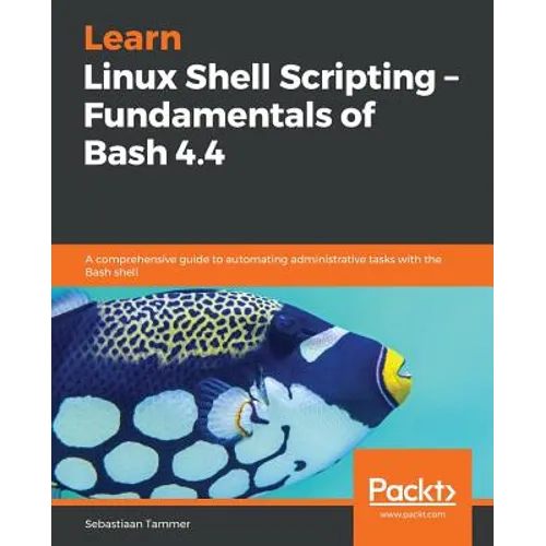 Learn Linux Shell Scripting - Fundamentals of Bash 4.4