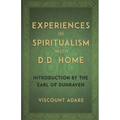 Experiences in Spiritualism with D D Home