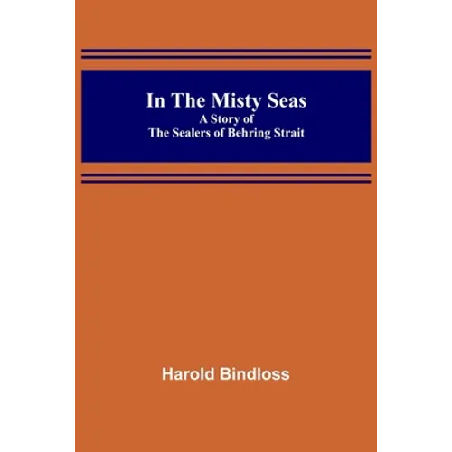In the Misty Seas; A Story of the Sealers of Behring Strait