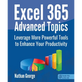 Excel 365 Advanced Topics: Leverage More Powerful Tools to Enhance Your Productivity