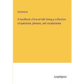 A handbook of travel-talk: being a collection of questions, phrases, and vocabularies