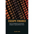 Escape Finance How to prepare for economic collapse or geopolitical chaos