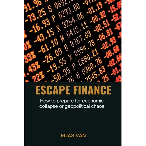 Escape Finance How to prepare for economic collapse or geopolitical chaos