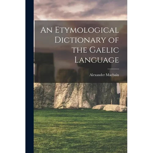 An Etymological Dictionary of the Gaelic Language