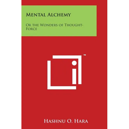 Mental Alchemy: Or the Wonders of Thought-Force
