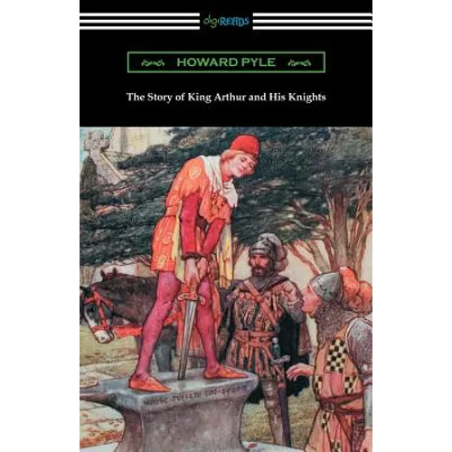 The Story of King Arthur and His Knights (Illustrated)