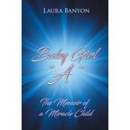 Baby Girl "A": The Memoir of A Miracle Child - Paperback