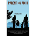 Parenting Adhd: A Mindful Approach for Helping Your Child Become Calm, Resilient, and Secure (Deciding to Gradually Wean Your Toddler & Making It Happ
