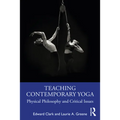 Teaching Contemporary Yoga: Physical Philosophy and Critical Issues