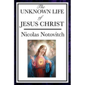 The Unknown Life of Jesus: The Lost Years of Jesus in the East