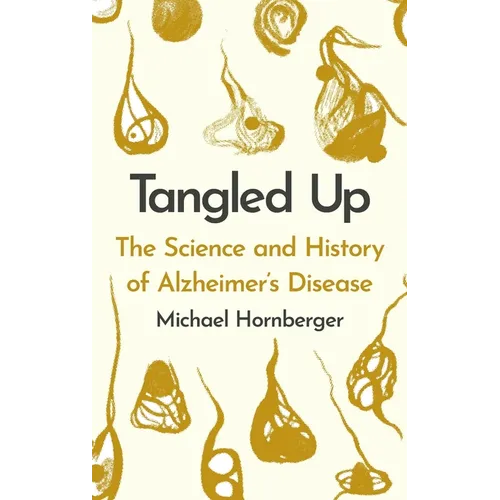 Tangled Up: The History and Science of Alzheimer's Disease
