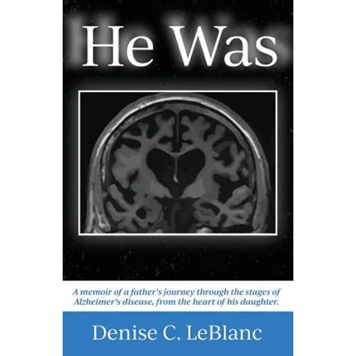 He Was: Alzheimer's was his battle. It was not who He Was.