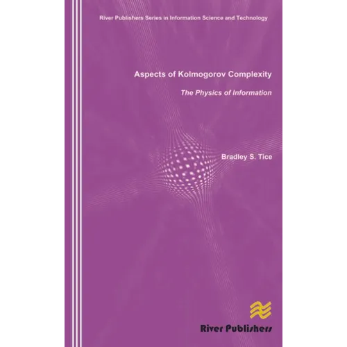 Aspects of Kolmogorov Complexity the Physics of Information