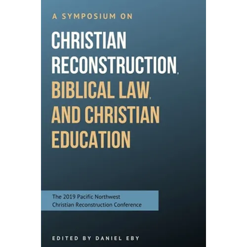 A Symposium on Christian Reconstruction, Biblical Law, and Christian Education