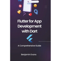 Flutter for App Development with Dart: A Comprehensive Guide