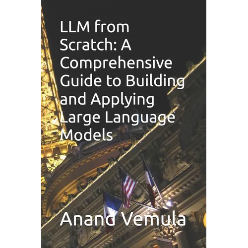 LLM from Scratch: A Comprehensive Guide to Building and Applying Large Language Models