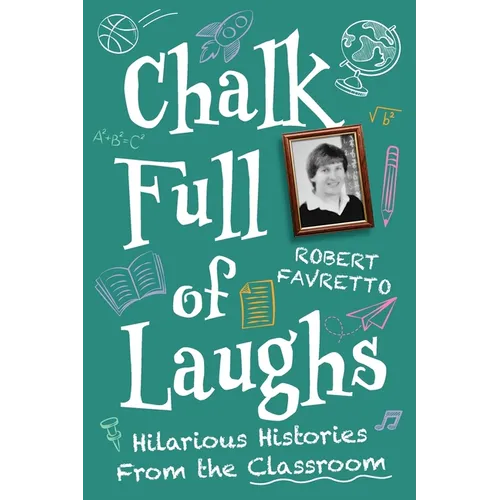 Chalk Full of Laughs: Hilarious Histories From the Classroom