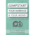 Jumpstart Your Marriage & Your Money: A 4-Week Guide to Building Wealth Together