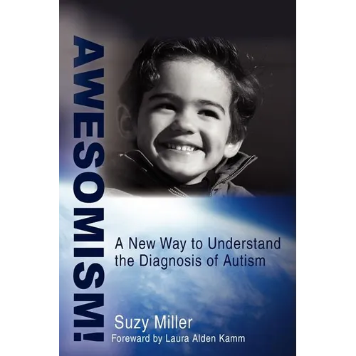 Awesomism!: A New Way to Understand the Diagnosis of Autism