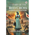 A Story Of The Red Cross Glimpses Of Field Work