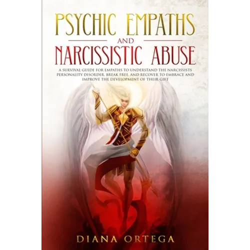 Psychic Empaths and Narcissistic Abuse: A Survival Guide for Empaths to Understand the Narcissists Personality Disorder, Break Free, and Recover to Em